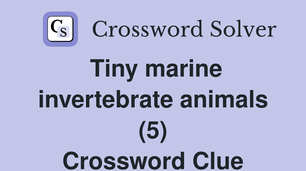 Tiny marine invertebrate animals (5) - Crossword Clue Answers